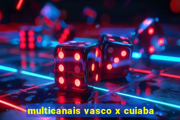 multicanais vasco x cuiaba